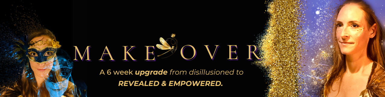 Makeover -  A 6 week upgrade from disillusioned to<br />
REVEALED & EMPOWERED.